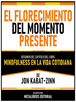 cover image of El Florecimiento Del Momento Presente--Resumen Del Capitulo Del Libro Mindfulness En La Vida Cotidiana De Jon Kabat-Zinn